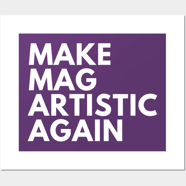 Make MAG Artistic Again (White text) Wall Art by Half In Half Out Podcast